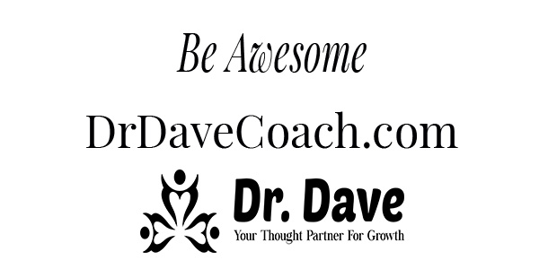 Be Awesome with www.DrDaveCoach.com